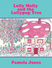 Lolly Molly and the Lollypop Tree - Pamela Jones