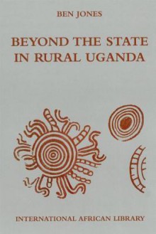 Beyond the State in Rural Uganda - Ben Jones