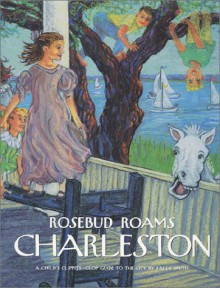 Rosebud Roams Charleston: A Child's Clippity-Clop Guide to the City - Sally Smith