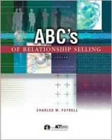 ABC's of Relationship Selling W/ ACT! Express CD-ROM - Charles M. Futrell, Futrell, Charles Futrell, Charles