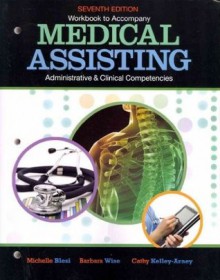 Workbook for Blesi/Wise/Kelly-Arney's Medical Assisting Adminitrative and Clinical Competencies, 7th - Barbara A. Wise, Cathy Kelley-Arney, Michelle Blesi