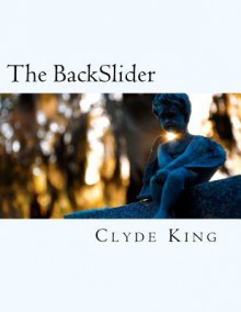 The BackSlider - Clyde King, Charly Kelly