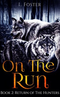 On The Run: Book 2: Return of the Hunters (A Werewolf Paranormal Romance Series) - L. Foster