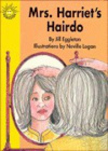 Mrs. Harriet's Hairdo (Excellerated Reading Program Grades 1-2) - Jill Eggleton, Neville Logan