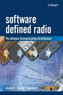 Software Defined Radio: The Software Communications Architecture - Vincent J Kovarik, John Bard