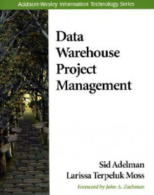 Data Warehouse Project Management - Sid Adelman, Larissa T. Moss