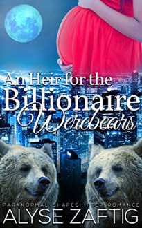 An Heir for the Billionaire Werebears: A BWWM Paranormal Shifter Menage Pregnancy Romance - Alyse Zaftig