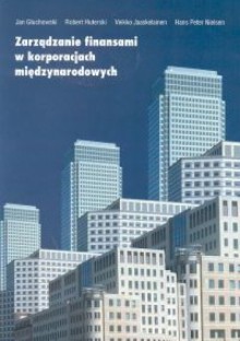 zarządzanie finansami w korporacjach międzynarodowych - Jan Głuchowski, Robert Huterski