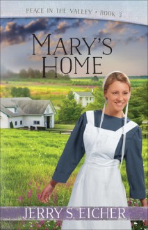 Mary's Home (Peace in the Valley Book 3) - Jerry S. Eicher