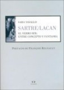 Sartre/Lacan. El Verbo Ser: Entre Concepto y Fantasma - Sara Vasallo, Francois Regnault