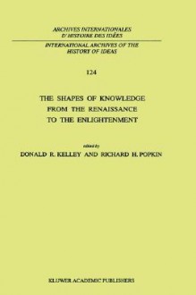 The Shapes of Knowledge from the Renaissance to the Enlightenment - Donald R. Kelley