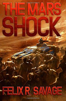 The Mars Shock: A Science Fiction Thriller (The Solarian War Saga) (Volume 6) - Felix R. Savage