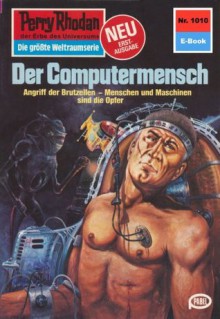 Perry Rhodan 1010: Der Computermensch (Heftroman): Perry Rhodan-Zyklus "Die kosmische Hanse" (Perry Rhodan-Erstauflage) (German Edition) - Peter Griese