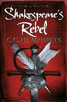 Shakespeare's Rebel - C.C. Humphreys