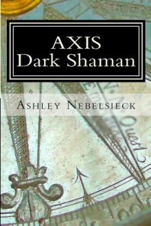 Axis: Dark Shaman - Ashley Nebelsieck