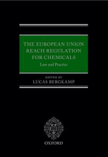 The European Union REACH Regulation for Chemicals: Law and Practice - Lucas Bergkamp