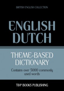 Theme-based dictionary British English-Dutch - 5000 words - Andrey Taranov