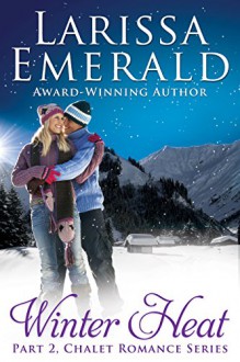 Winter Heat, Part 2: Chalet Romance Series - Larissa Emerald