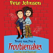 Trust Me, I'm a Troublemaker - Pete Johnson, Karl Theobald, Audible Studios