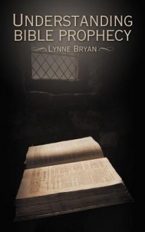 Understanding Bible Prophecy - Lynne Bryan