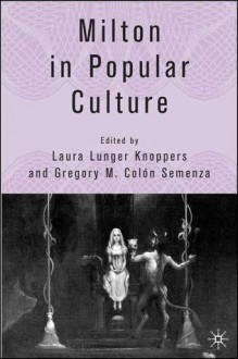 Milton in Popular Culture - Gregory M. Colon Semenza, Laura Lunger Knoppers