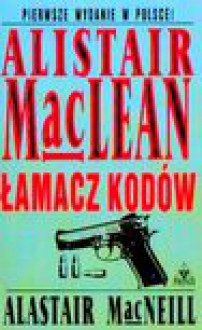 Łamacz kodów - Alistair MacLean, Alastair MacNeill