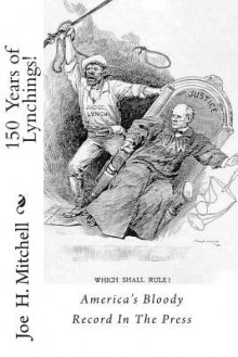 150 Years of Lynchings! - Joe Henry Mitchell