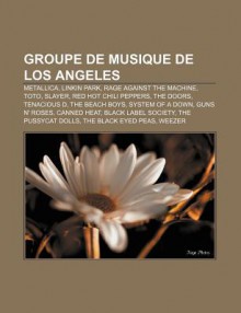 Groupe de Musique de Los Angeles: Metallica, Linkin Park, Rage Against the Machine, Toto, Slayer, Red Hot Chili Peppers, the Doors, Tenacious D - Source Wikipedia