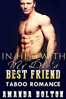 ROMANCE: Contemporary Romance: In Heat with Dad's Best Friend (BBW Steamy Forbidden Romance Short Story) (MF Short Stories) - Amanda Bolton