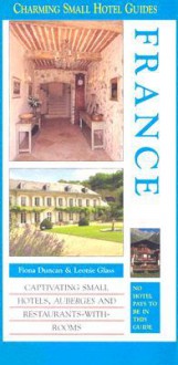 Charming Small Hotel Guides: France (Charming Small Hotel Guides) - Fiona Duncan