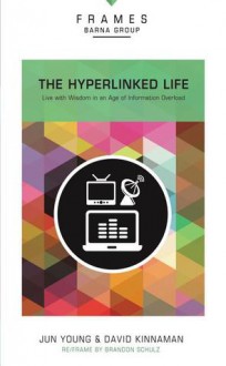 The Hyperlinked Life: Live with Wisdom in an Age of Information Overload - Zondervan Publishing