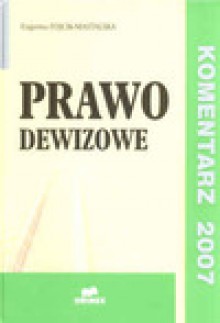 Prawo dewizowe. Komentarz 2007 - Eugenia Fojcik Mastalska