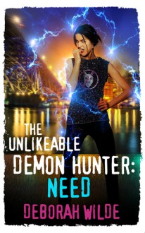 The Unlikeable Demon Hunter: Need (Nava Katz Book 3) - Deborah Wilde