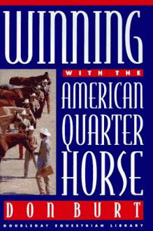 Winning with the American Quarter Horses (Doubleday Equestrian Library) - Don Burt