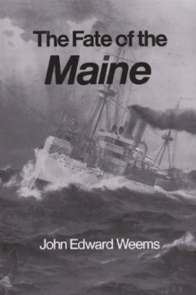 The Fate of the Maine - John Edward Weems