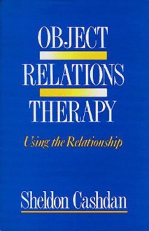 Object Relations Therapy: Using the Relationship - Sheldon Cashdan