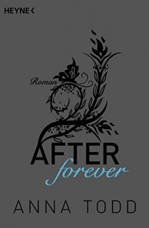 After forever: AFTER 4 - Roman - Anna Todd, Corinna Vierkant-Enßlin, Julia Walther