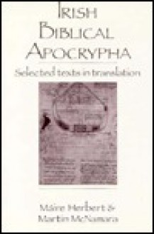 Irish Biblical Apocrypha - Máire Herbert, Martin J. McNamara, Mbaire Herbert