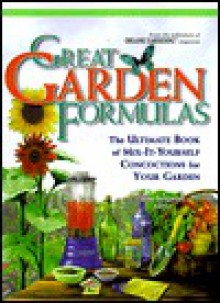 Great Garden Formulas : The Ultimate Book of Mix-It-Yourself Concoctions for Gardeners - Joan Benjamin