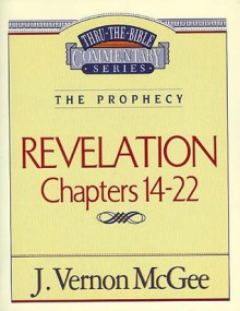 Thru the Bible Vol. 60: The Prophecy (Revelation 14-22): The Prophecy (Revelation 14-22) - J. Vernon McGee