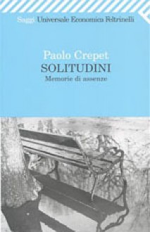 Solitudini : memorie di assenze - Paolo Crepet