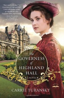 The Governess of Highland Hall: A Novel - Carrie Turansky