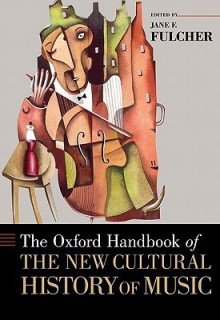 The Oxford Handbook of the New Cultural History of Music - Jane Fulcher