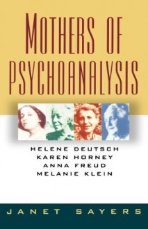 By Janet Sayers - Mothers of Psychoanalysis: Helene Deutsch, Karen Horney, Anna Fre (Reprint) (1993-04-01) [Paperback] - Janet Sayers