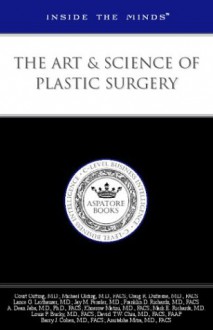 Inside the Minds: The Art & Science of Plastic Surgery - Leading Surgeons from NYU, Georgetown University & More on the Keys to Success within this Dynamic Field (Inside the Minds) - Aspatore Books