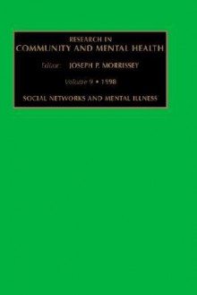 Research in Community and Mental Health, Volume 9: Social Networks and Mental Illness - Joseph P. Morrissey