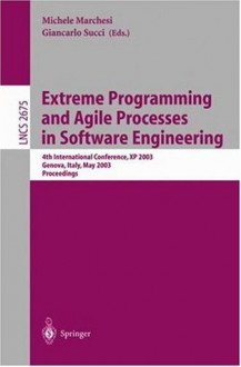 Extreme Programming and Agile Processes in Software Engineering: 4th International Conference, XP 2003, Genova, Italy, May 25-29, 2003, Proceedings (Lecture Notes in Computer Science) - Michele Marchesi, Giancarlo Succi