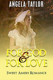 AMISH ROMANCE: For God and For Love (Sweet Inspirational Amish Christian Romance ) (Second Chance New Adult Wedding Baby Short Stories) - Angela Taylor