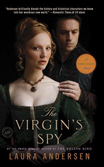 The Virgin's Spy: A Tudor Legacy Novel (Tudor Legacy Trilogy Book 2) - Laura Andersen