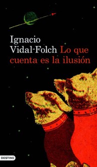 Lo que importa es la ilusión - Ignacio Vidal-Folch